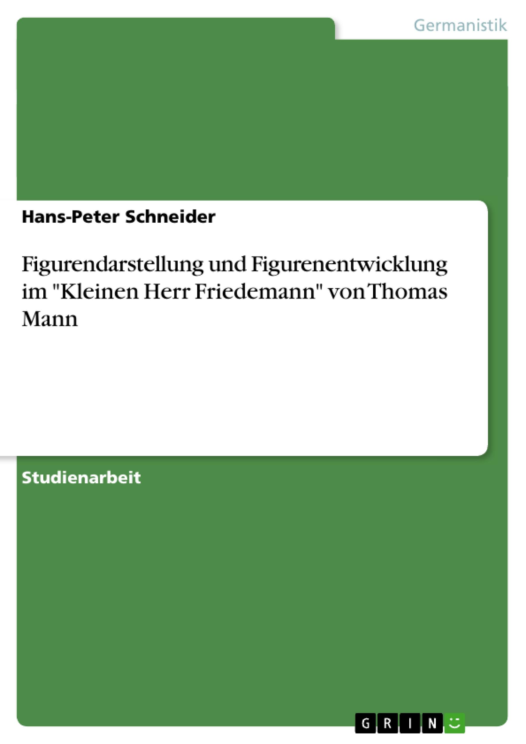 Vorderes Coverbild Figurendarstellung und Figurenentwicklung im "Kleinen Herr Friedemann" von Thomas Mann