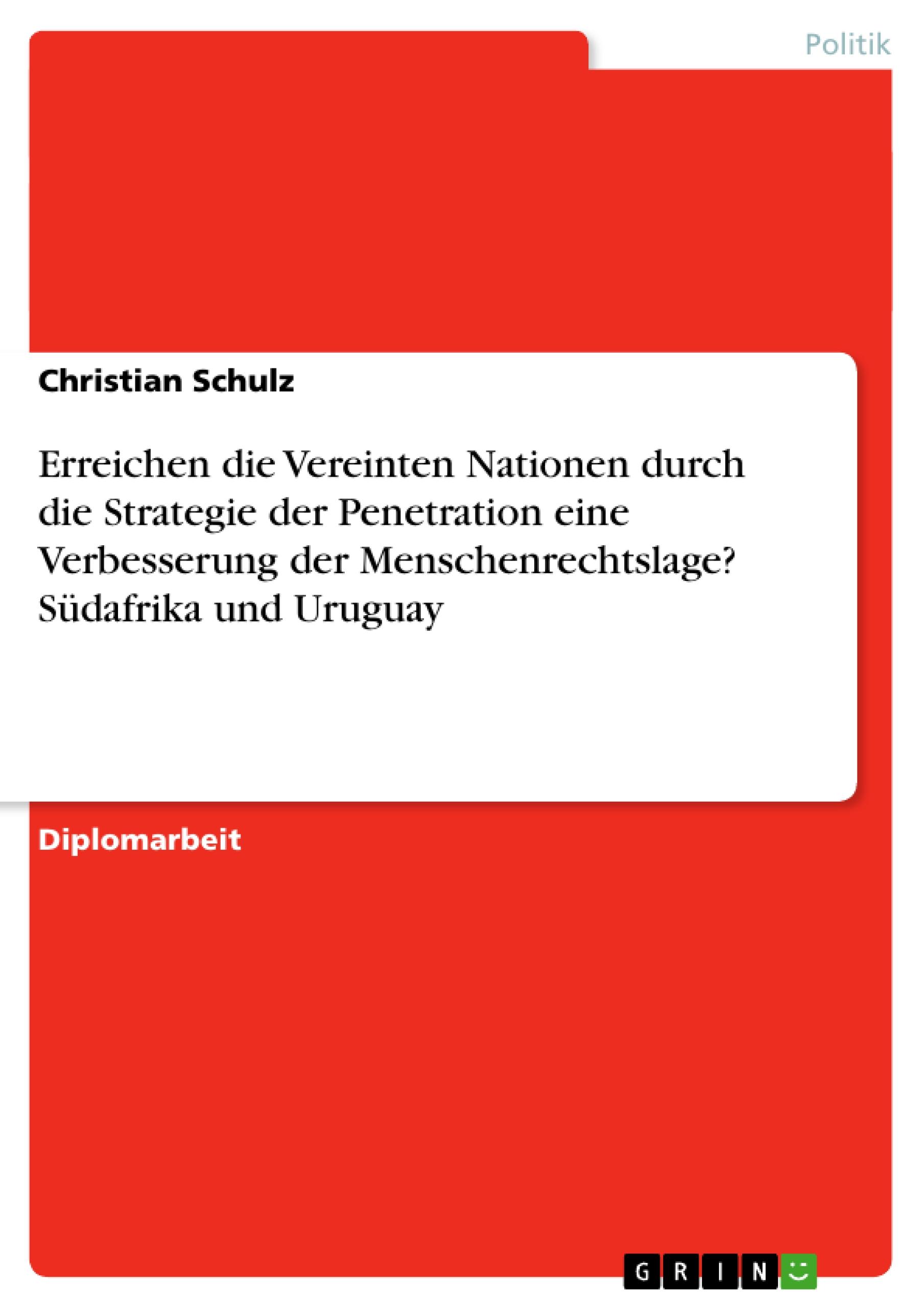 Vorderes Coverbild Erreichen die Vereinten Nationen durch die Strategie der Penetration eine Verbesserung der Menschenrechtslage? Südafrika und Uruguay