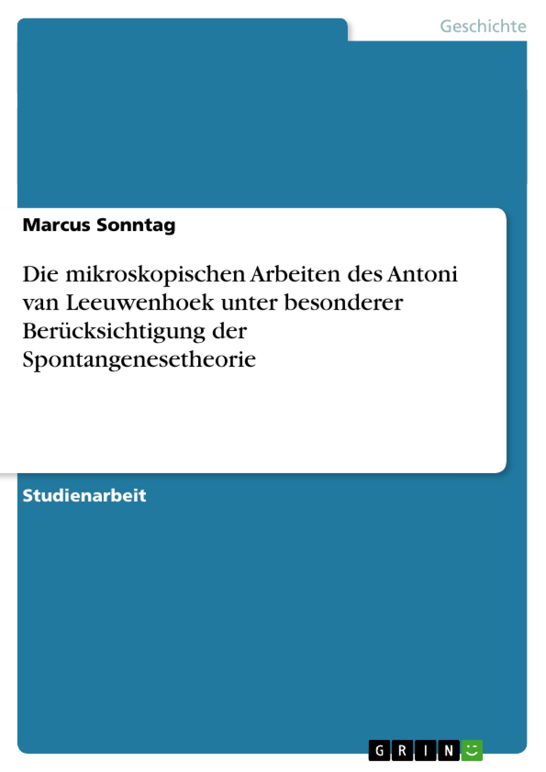 Vorderes Coverbild Die mikroskopischen Arbeiten des Antoni van Leeuwenhoek unter besonderer Berücksichtigung der Spontangenesetheorie