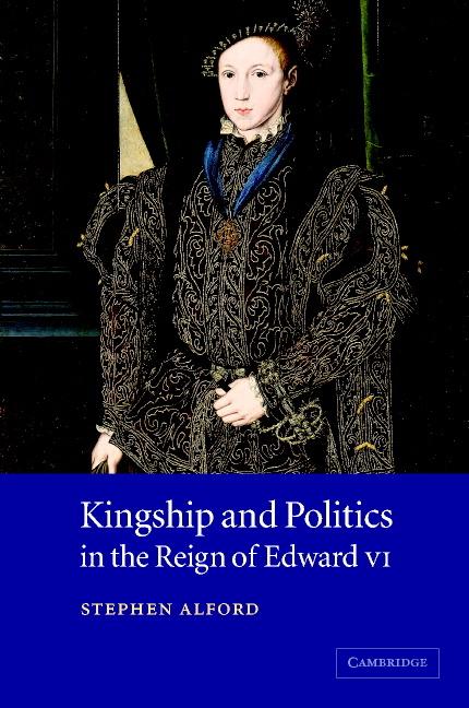Vorderes Coverbild Kingship and Politics in the Reign of Edward VI