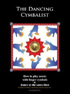 Vorderes Coverbild The Dancing Cymbalist: How to Play Music with Finger Cymbals & Dance at the Same Time