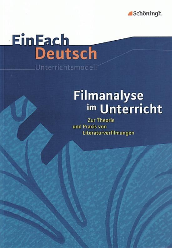 Vorderes Coverbild Filmanalyse im Unterricht: Zur Theorie und Praxis von Literaturverfilmungen. EinFach Deutsch Unterrichtsmodelle