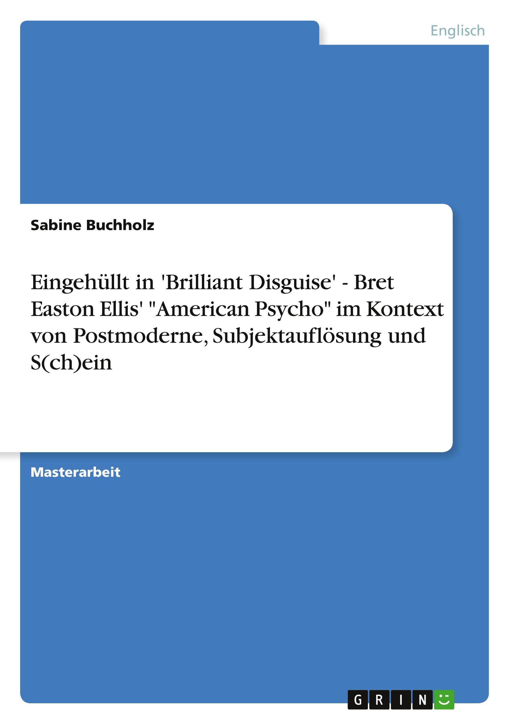 Vorderes Coverbild Eingehüllt in 'Brilliant Disguise' - Bret Easton Ellis' "American Psycho" im Kontext von Postmoderne, Subjektauflösung und S(ch)ein