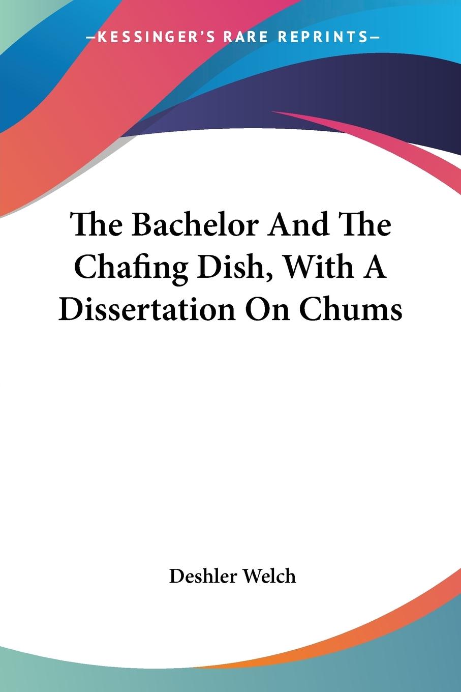 Vorderes Coverbild The Bachelor And The Chafing Dish, With A Dissertation On Chums