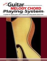 Vorderes Coverbild Guitar Melody Chord Playing System: A System for Playing Guitar Solos in Chord Style Using Popular Sheet Music