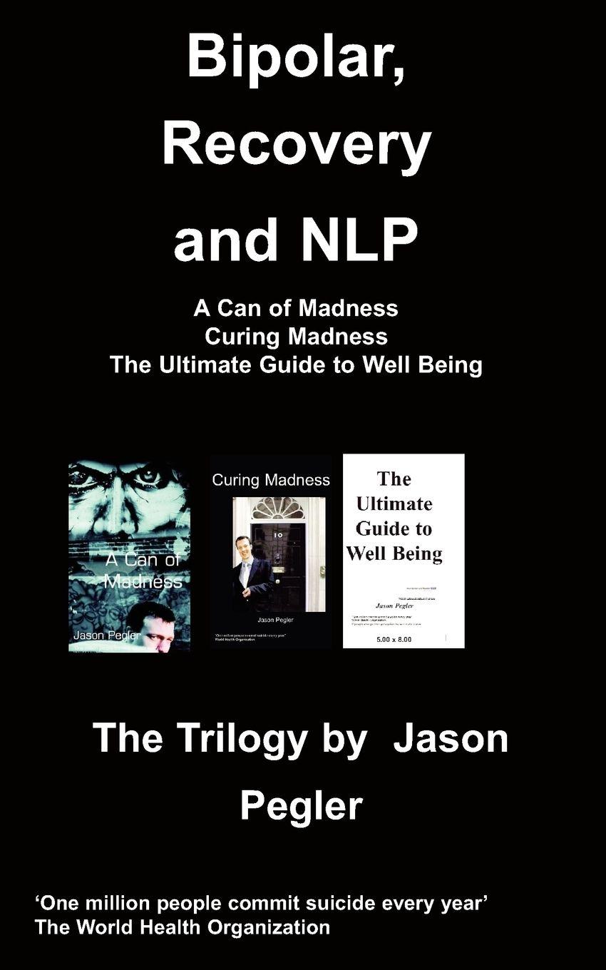 Vorderes Coverbild Bipolar, Recovery and Nlp, the Trilogy by Jason Pegler