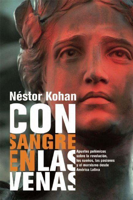 Vorderes Coverbild Con Sangre En Las Venas: Apuntes Polémicos Sobre La Revolución, Los Sueños, Las Pasiones Y El Marxismo Desde América Latina
