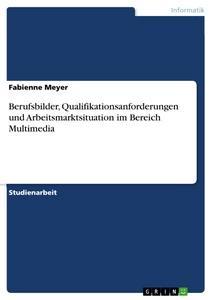 Vorderes Coverbild Berufsbilder, Qualifikationsanforderungen und Arbeitsmarktsituation im Bereich Multimedia