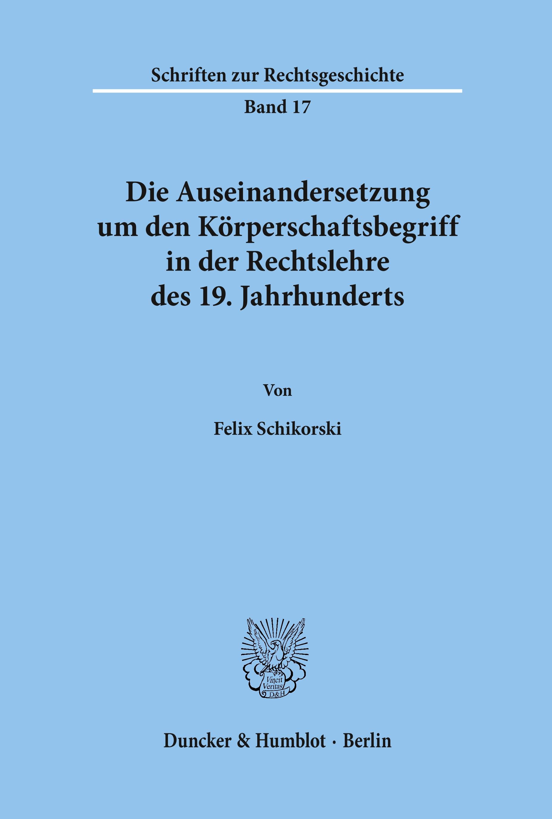 Vorderes Coverbild Die Auseinandersetzung um den Körperschaftsbegriff in der Rechtslehre des 19. Jahrhunderts.