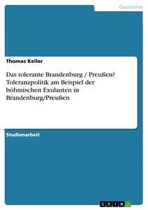 Vorderes Coverbild Das tolerante Brandenburg / Preußen? Toleranzpolitik am Beispiel der böhmischen Exulanten in Brandenburg/Preußen