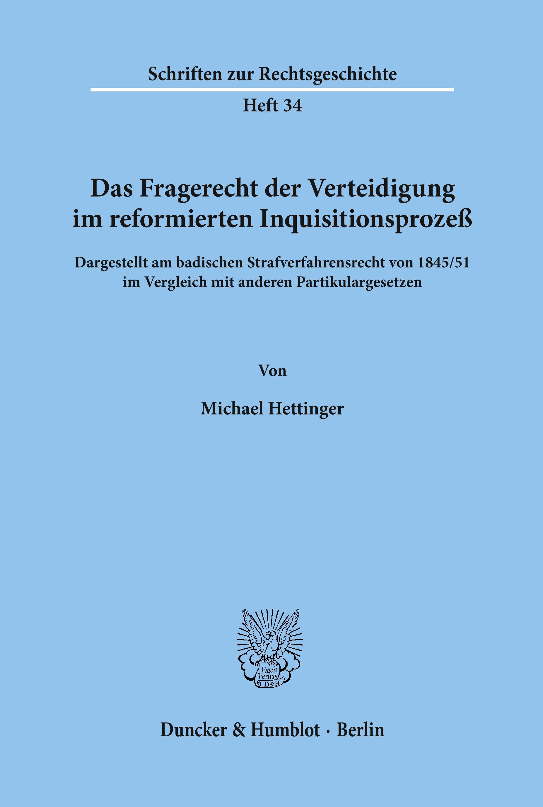 Vorderes Coverbild Das Fragerecht der Verteidigung im reformierten Inquisitionsprozeß, dargestellt am badischen Strafverfahrensrecht von 1845-51 im Vergleich mit anderen Partikulargesetzen.