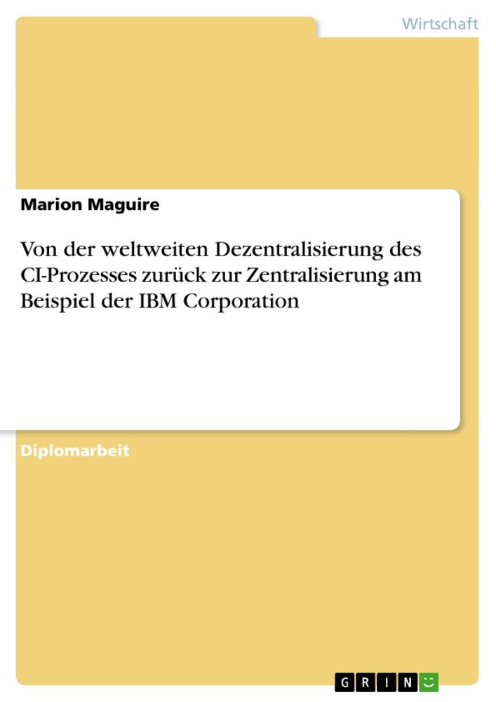 Vorderes Coverbild Von der weltweiten Dezentralisierung des CI-Prozesses zurück zur Zentralisierung am Beispiel der IBM Corporation