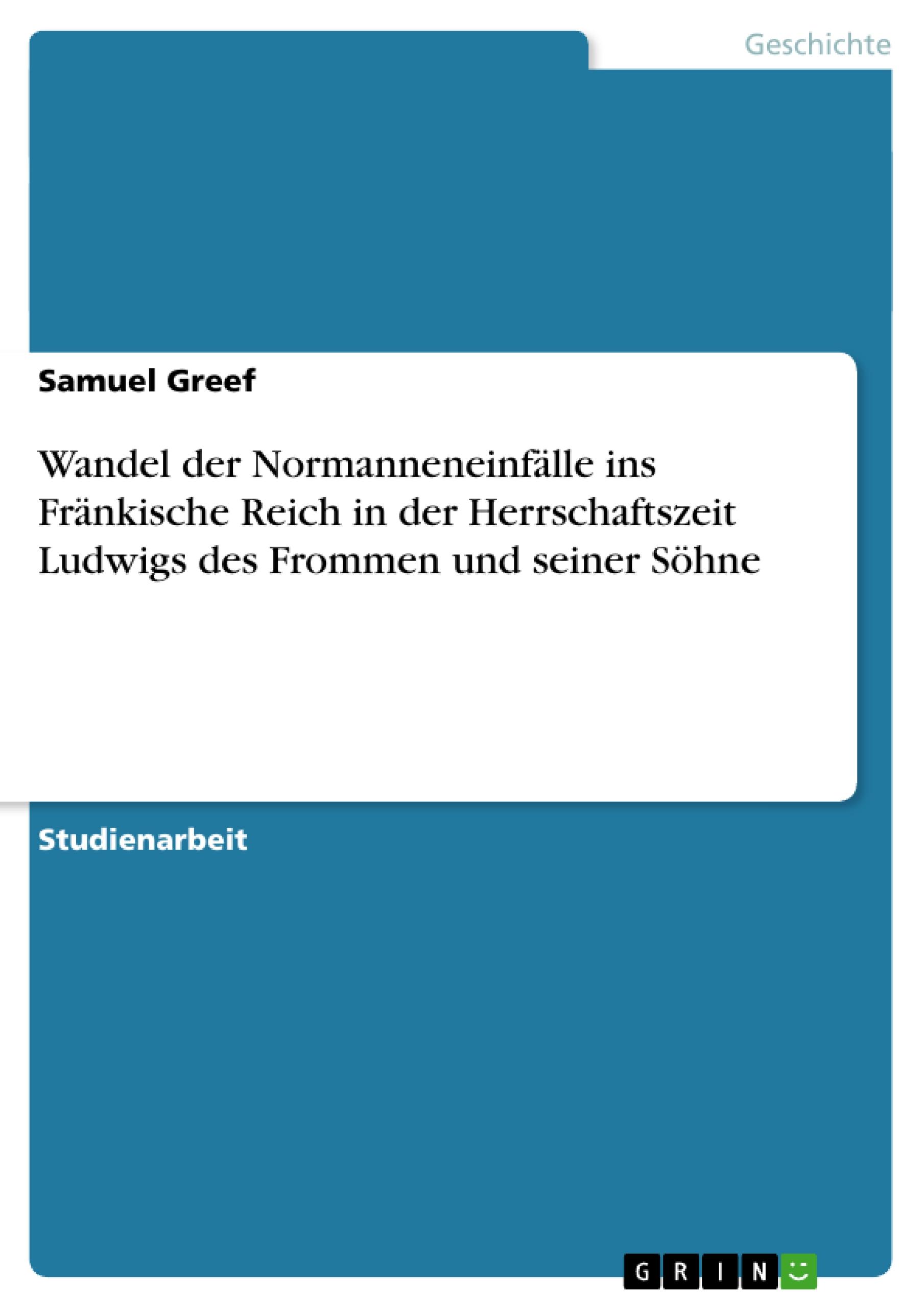 Vorderes Coverbild Wandel der Normanneneinfälle ins Fränkische Reich in der Herrschaftszeit Ludwigs des Frommen und seiner Söhne