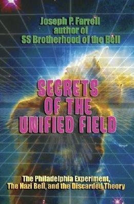 Vorderes Coverbild Secrets of the Unified Field: The Philadelphia Experiment, the Nazi Bell, and the Discarded Theory