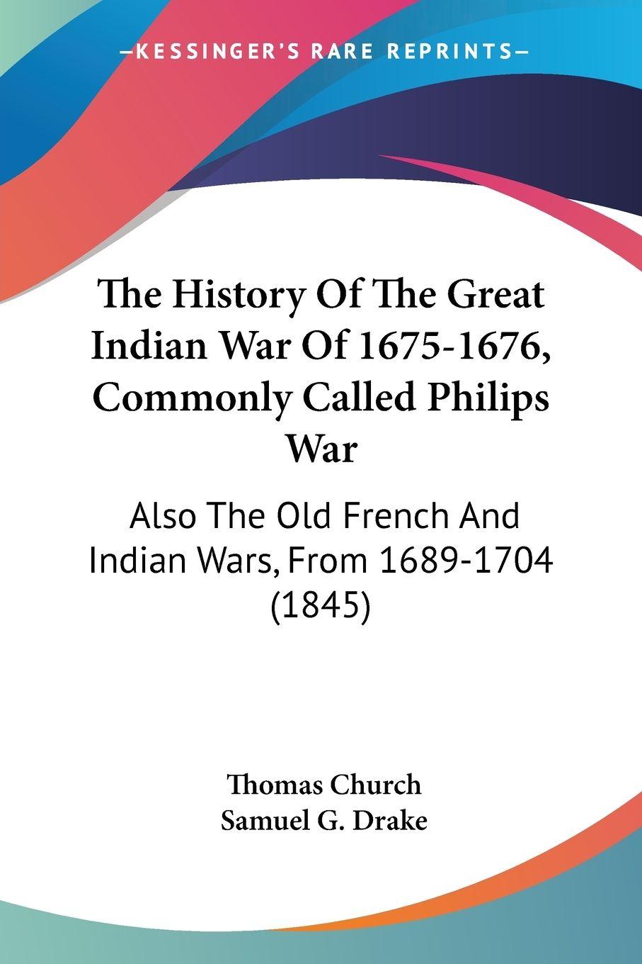 Vorderes Coverbild The History Of The Great Indian War Of 1675-1676, Commonly Called Philips War