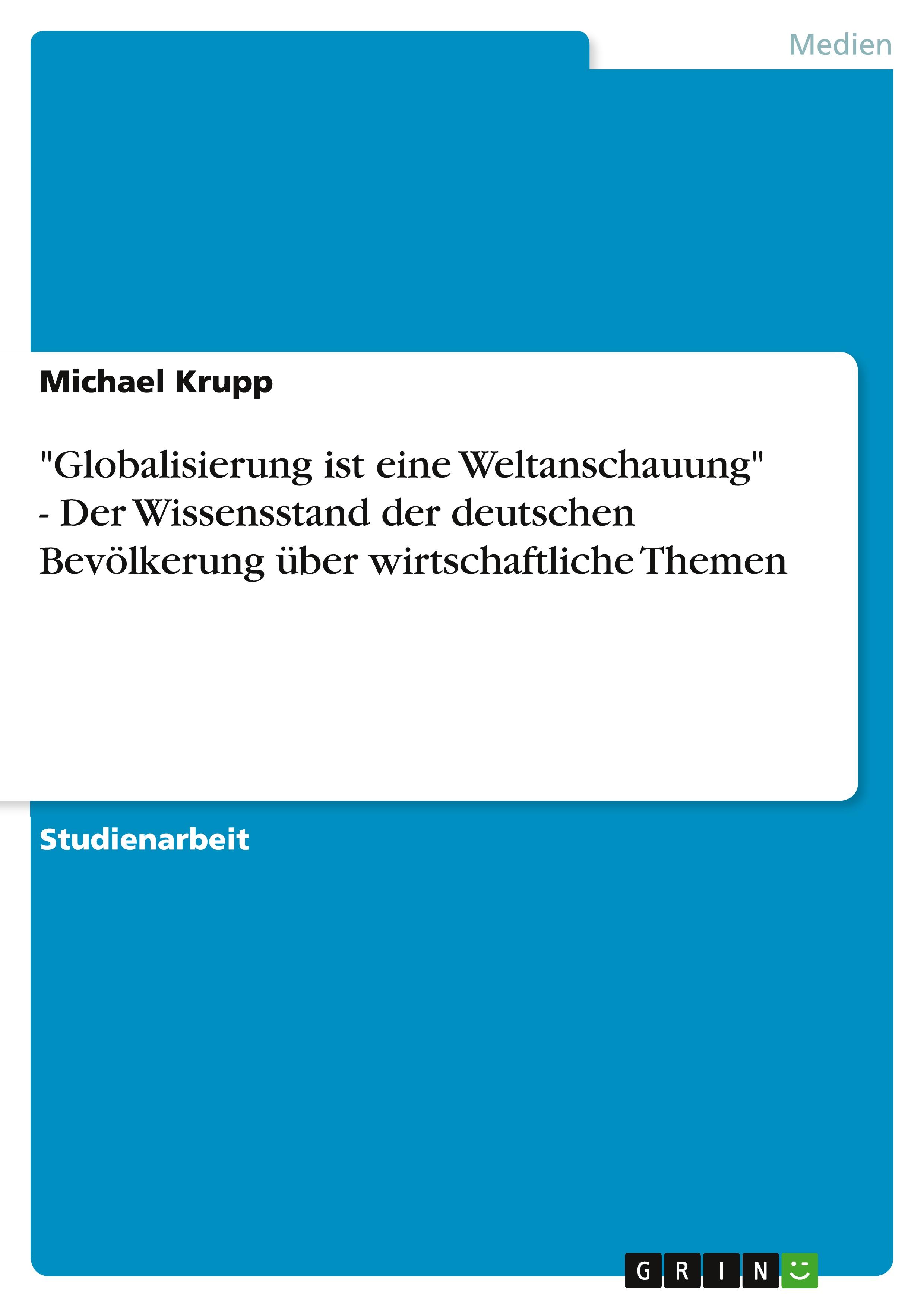 Vorderes Coverbild "Globalisierung ist eine Weltanschauung" - Der Wissensstand der deutschen Bevölkerung über wirtschaftliche Themen