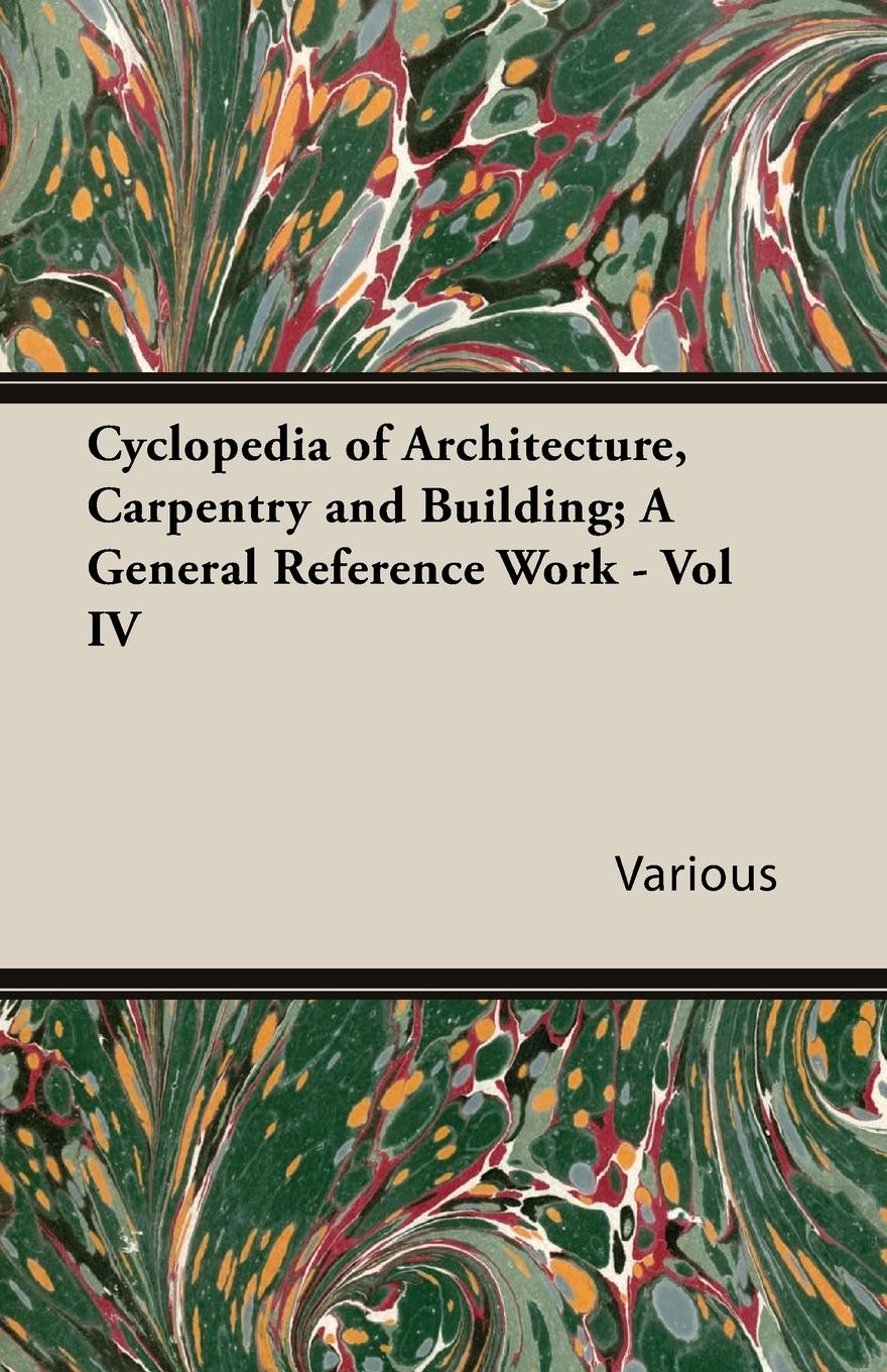Vorderes Coverbild Cyclopedia of Architecture, Carpentry and Building; A General Reference Work - Vol IV