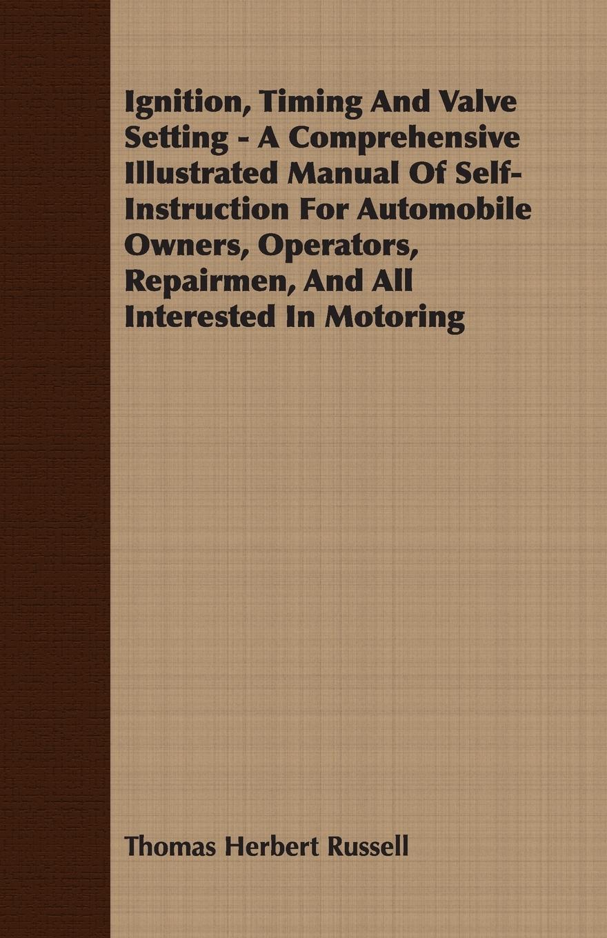Vorderes Coverbild Ignition, Timing And Valve Setting - A Comprehensive Illustrated Manual Of Self-Instruction For Automobile Owners, Operators, Repairmen, And All Interested In Motoring