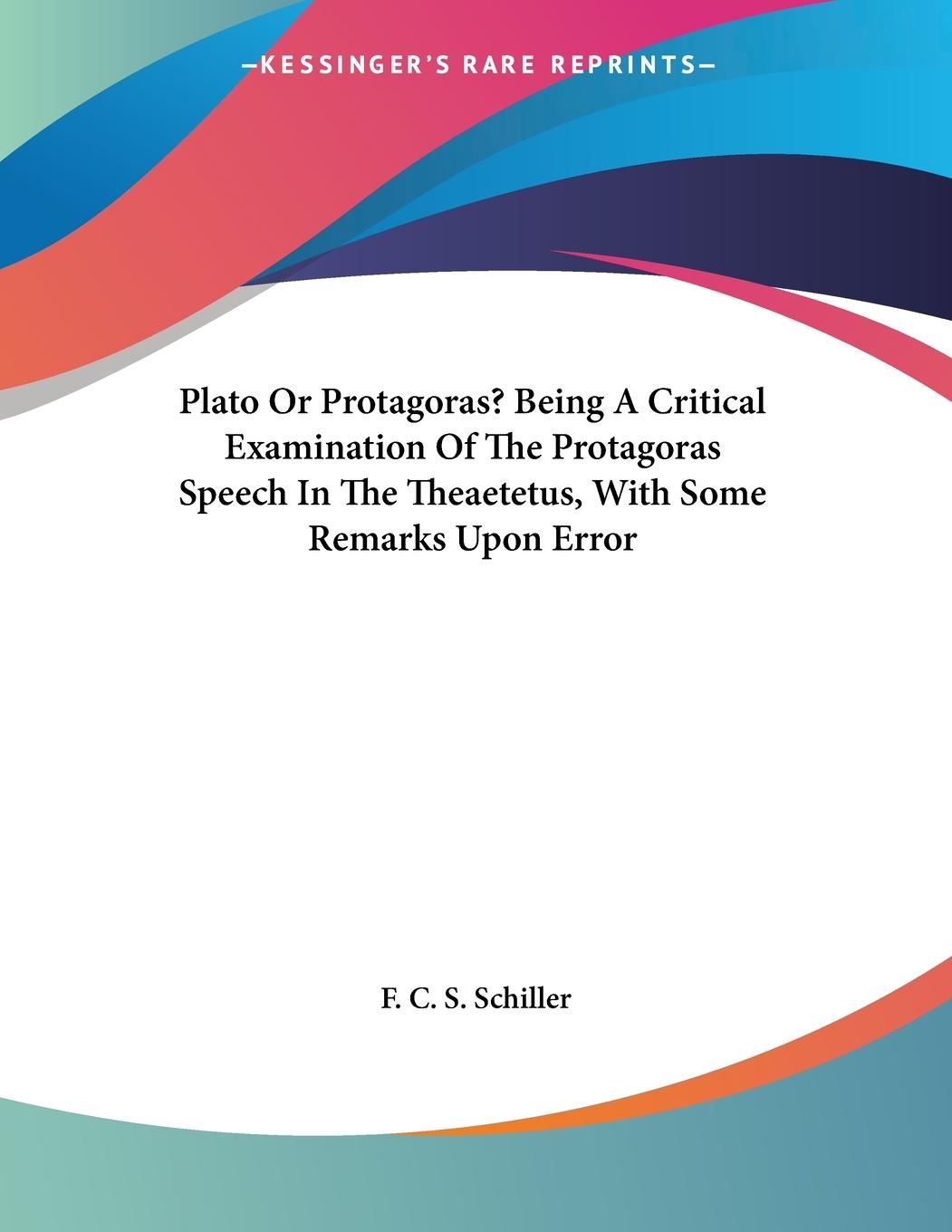 Vorderes Coverbild Plato Or Protagoras? Being A Critical Examination Of The Protagoras Speech In The Theaetetus, With Some Remarks Upon Error