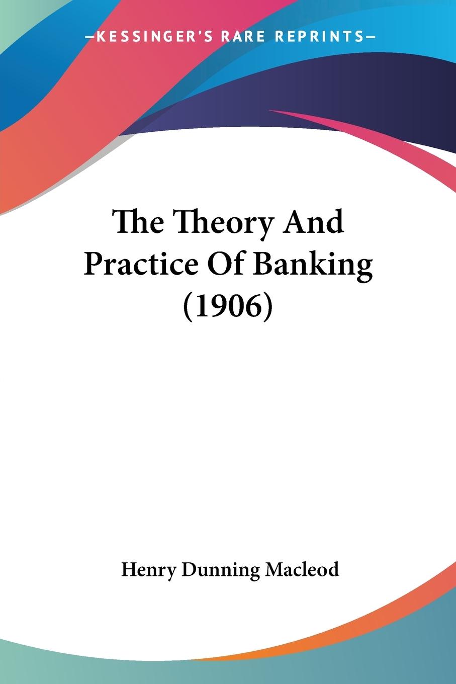 Vorderes Coverbild The Theory And Practice Of Banking (1906)