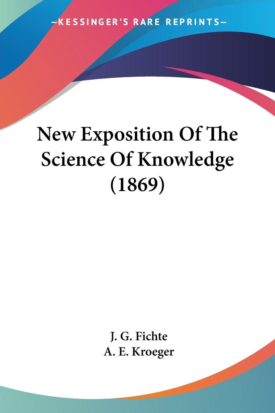 Vorderes Coverbild New Exposition Of The Science Of Knowledge (1869)