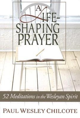 Vorderes Coverbild A Life-Shaping Prayer: 52 Meditations in the Wesleyan Spirit
