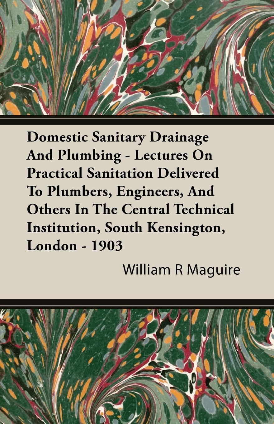 Vorderes Coverbild Domestic Sanitary Drainage And Plumbing - Lectures On Practical Sanitation Delivered To Plumbers, Engineers, And Others In The Central Technical Institution, South Kensington, London - 1903