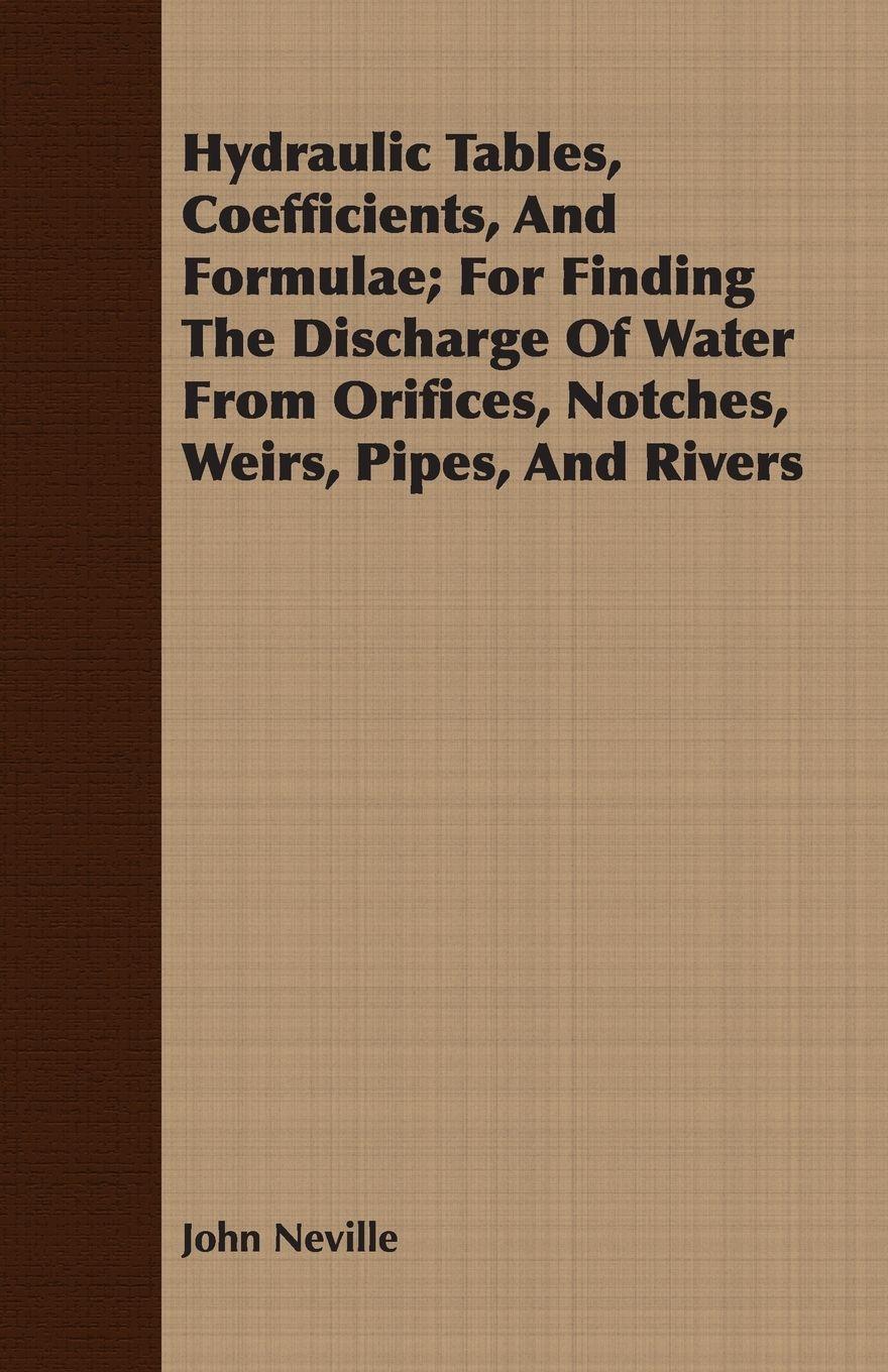 Vorderes Coverbild Hydraulic Tables, Coefficients, And Formulae; For Finding The Discharge Of Water From Orifices, Notches, Weirs, Pipes, And Rivers