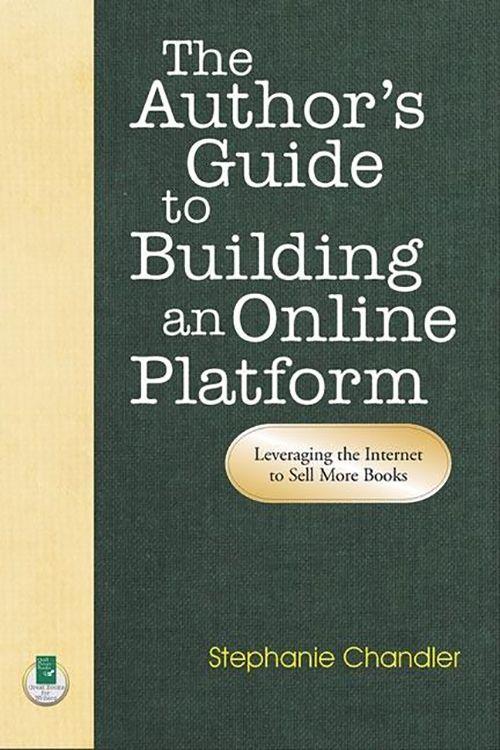 Vorderes Coverbild The Author's Guide to Building an Online Platform: Leveraging the Internet to Sell More Books