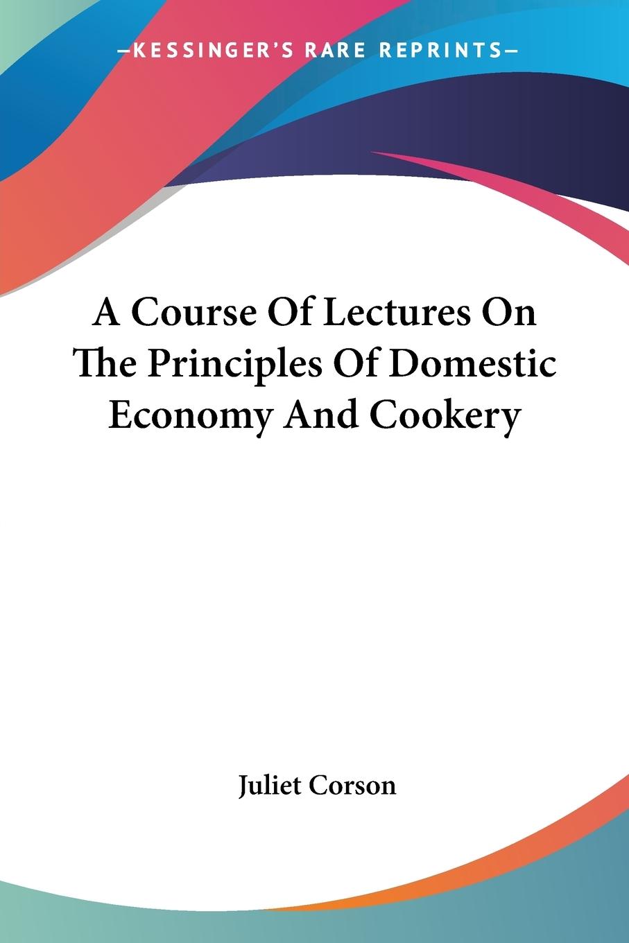 Vorderes Coverbild A Course Of Lectures On The Principles Of Domestic Economy And Cookery