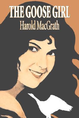 Vorderes Coverbild The Goose Girl by Harold MacGrath, Fiction, Classics, Action & Adventure