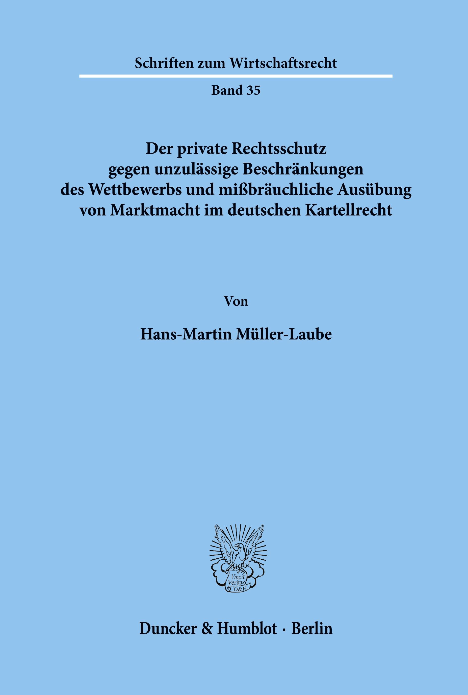 Vorderes Coverbild Der private Rechtsschutz gegen unzulässige Beschränkungen des Wettbewerbs und mißbräuchliche Ausübung von Marktmacht im deutschen Kartellrecht.