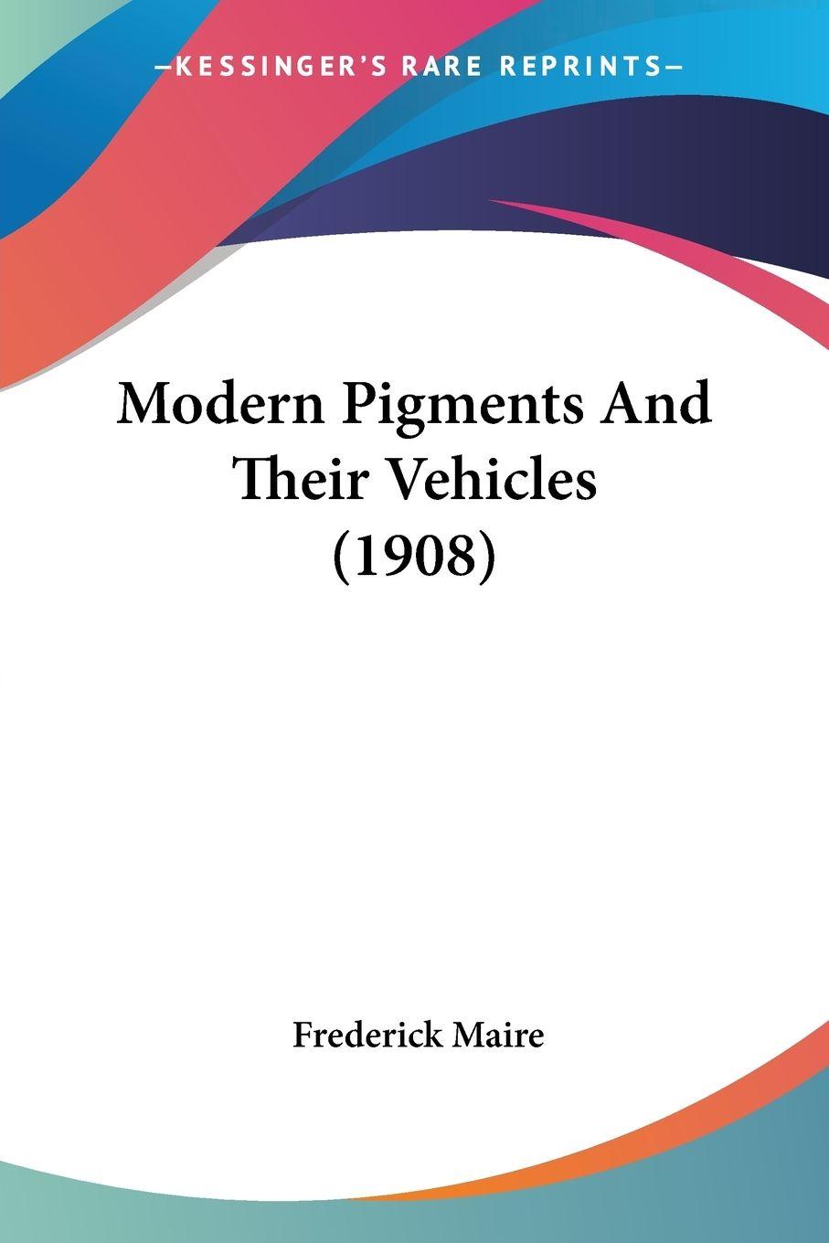 Vorderes Coverbild Modern Pigments And Their Vehicles (1908)