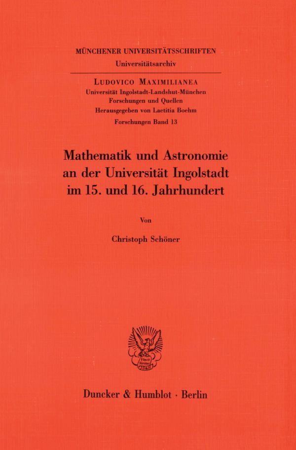 Vorderes Coverbild Mathematik und Astronomie an der Universität Ingolstadt im 15. und 16. Jahrhundert