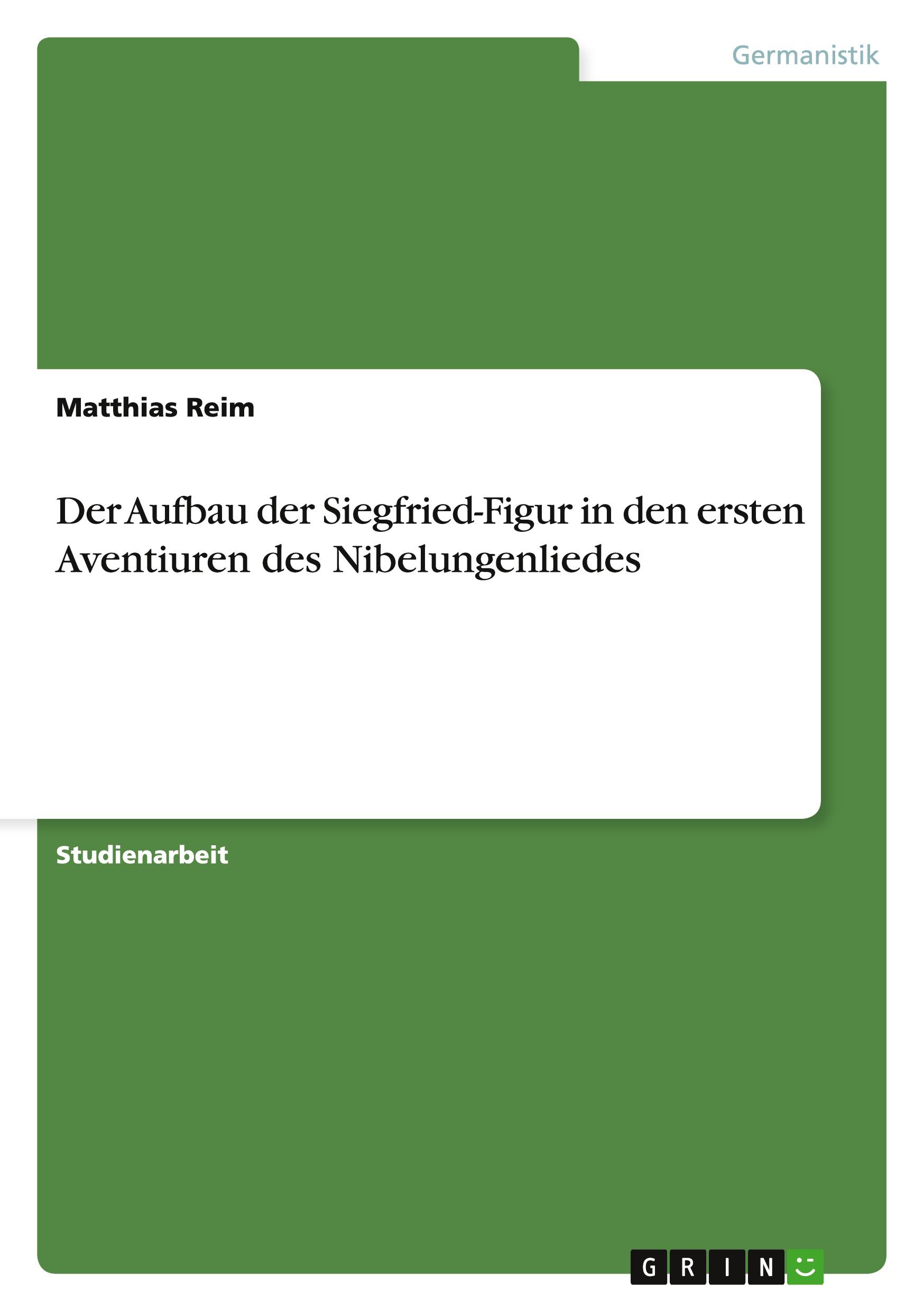Vorderes Coverbild Der Aufbau der Siegfried-Figur in den ersten Aventiuren des Nibelungenliedes