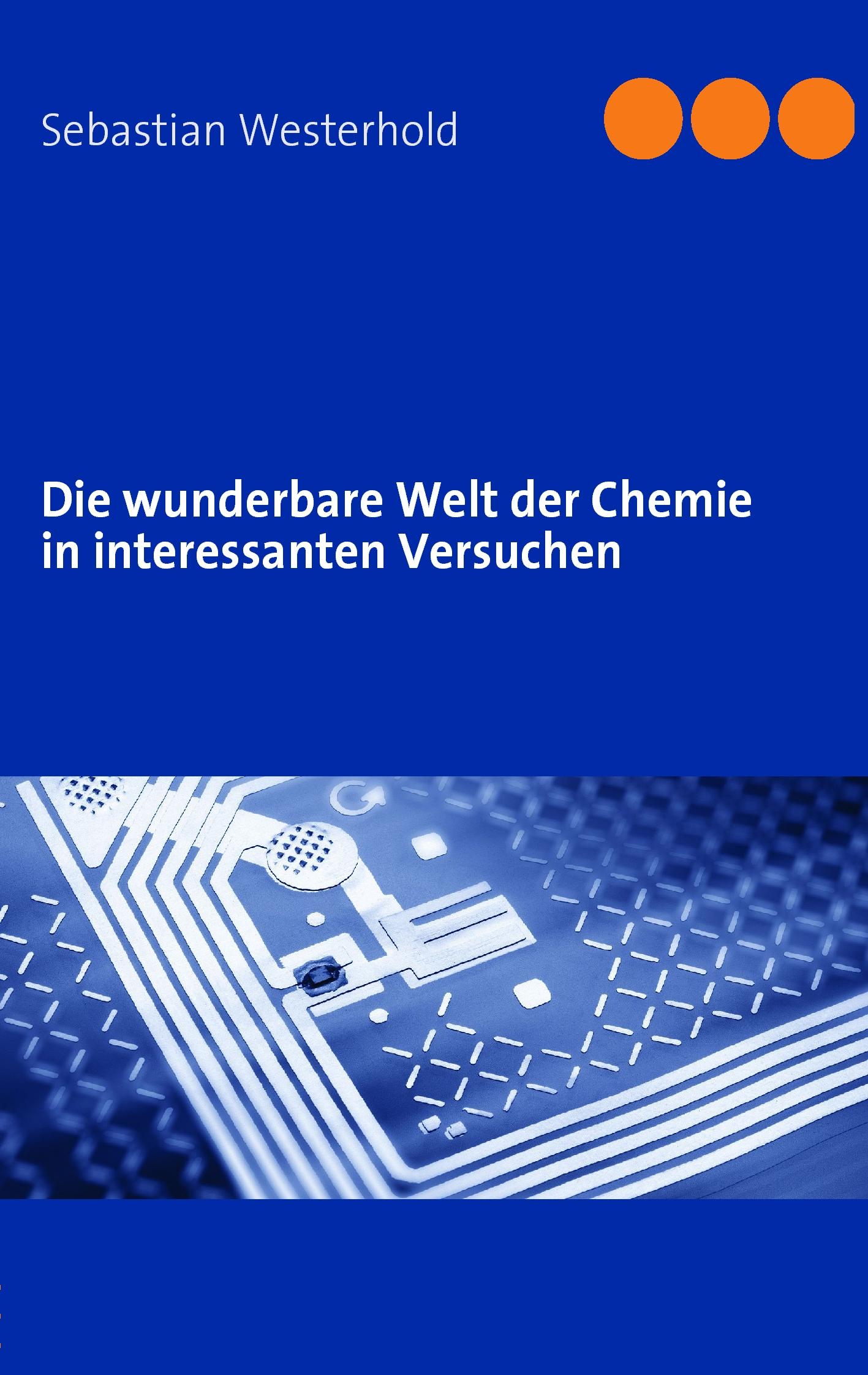 Vorderes Coverbild Die wunderbare Welt der Chemie in interessanten Versuchen