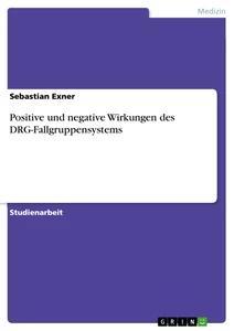 Vorderes Coverbild Positive und negative Wirkungen des DRG-Fallgruppensystems