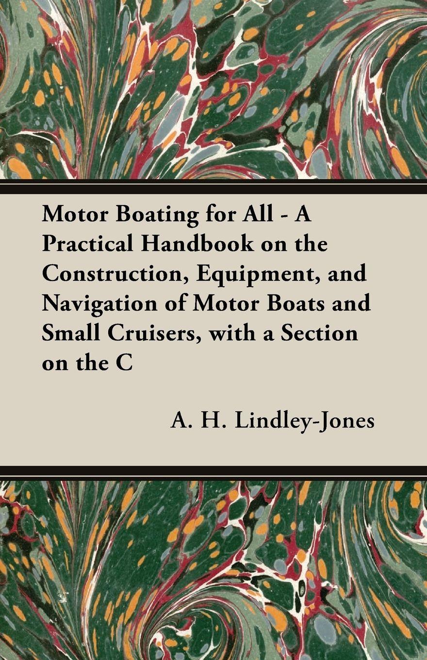 Vorderes Coverbild Motor Boating for All - A Practical Handbook on the Construction, Equipment, and Navigation of Motor Boats and Small Cruisers, with a Section on the C
