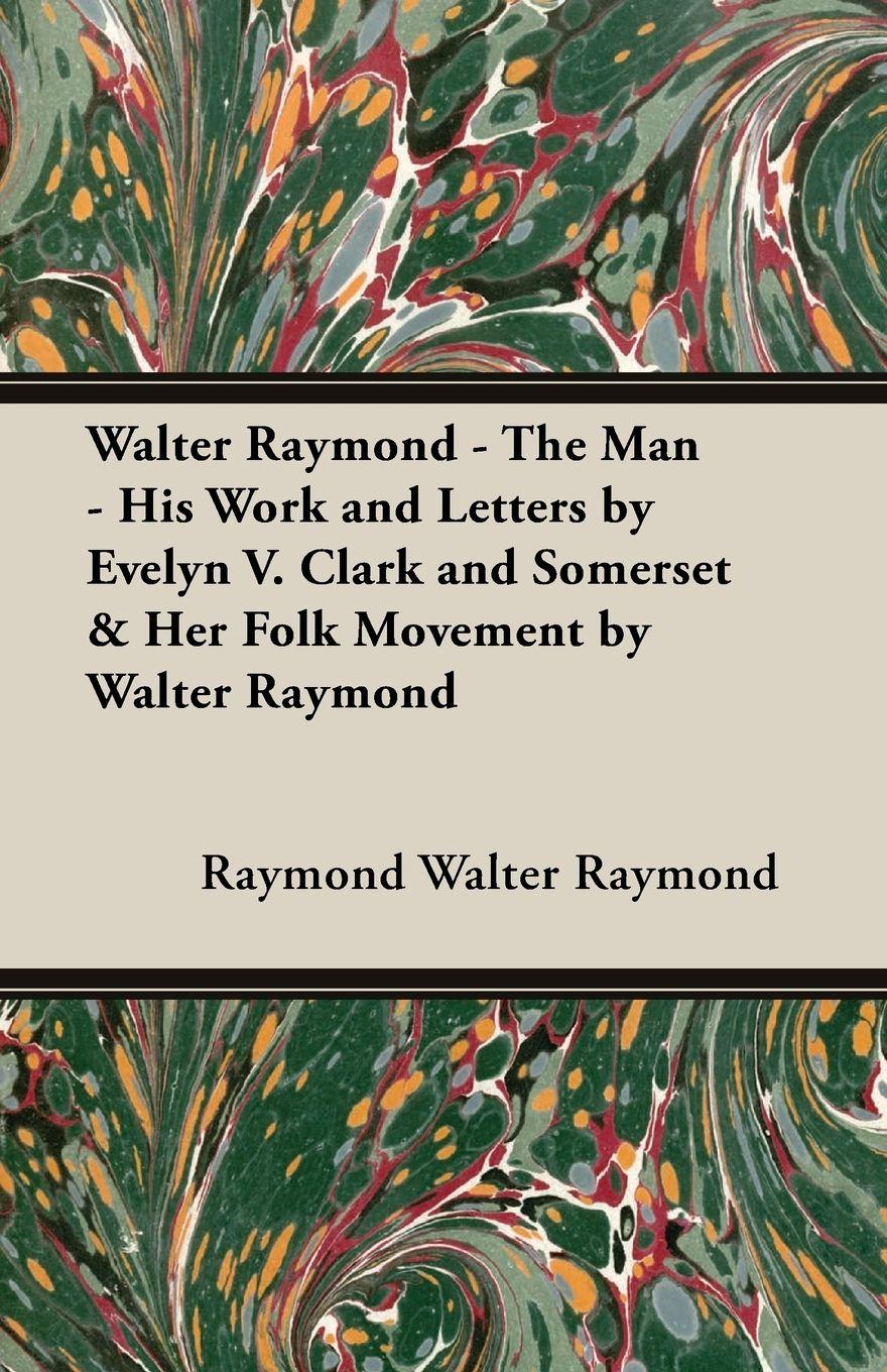 Vorderes Coverbild Walter Raymond - The Man - His Work and Letters by Evelyn V. Clark and Somerset & Her Folk Movement by Walter Raymond