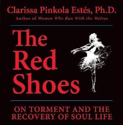 Vorderes Coverbild The Red Shoes: On Torment and the Recovery of Soul Life