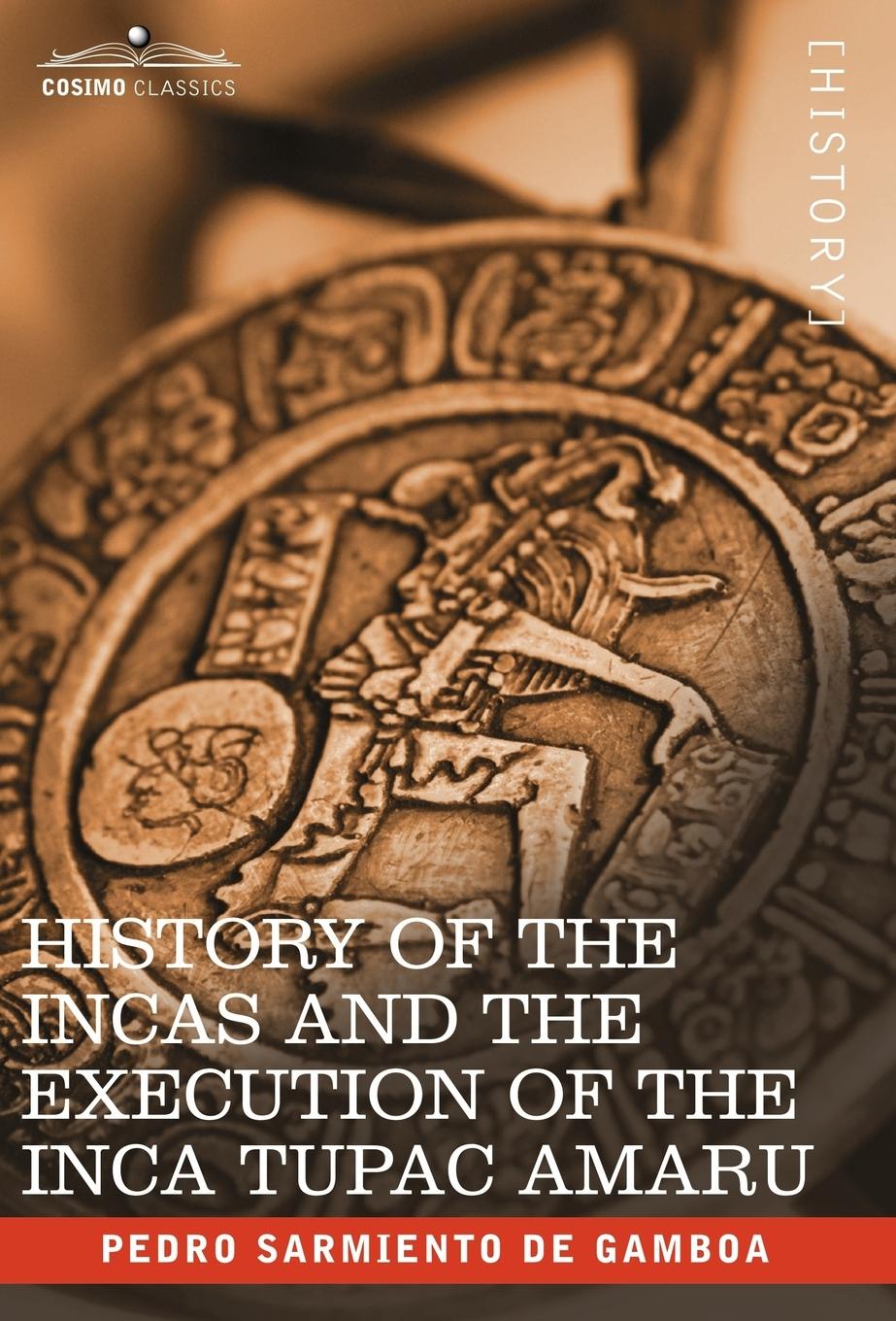 Vorderes Coverbild History of the Incas and the Execution of the Inca Tupac Amaru