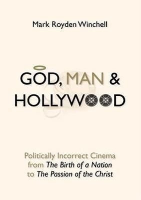 Vorderes Coverbild God, Man & Hollywood: Politically Incorrect Cinema from the Birth of a Nation to the Passion of the Christ