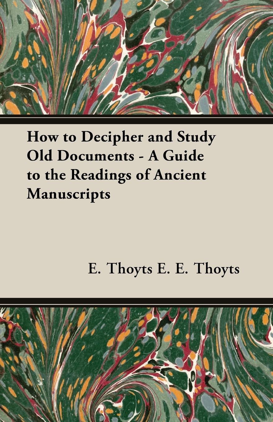 Vorderes Coverbild How to Decipher and Study Old Documents - A Guide to the Readings of Ancient Manuscripts