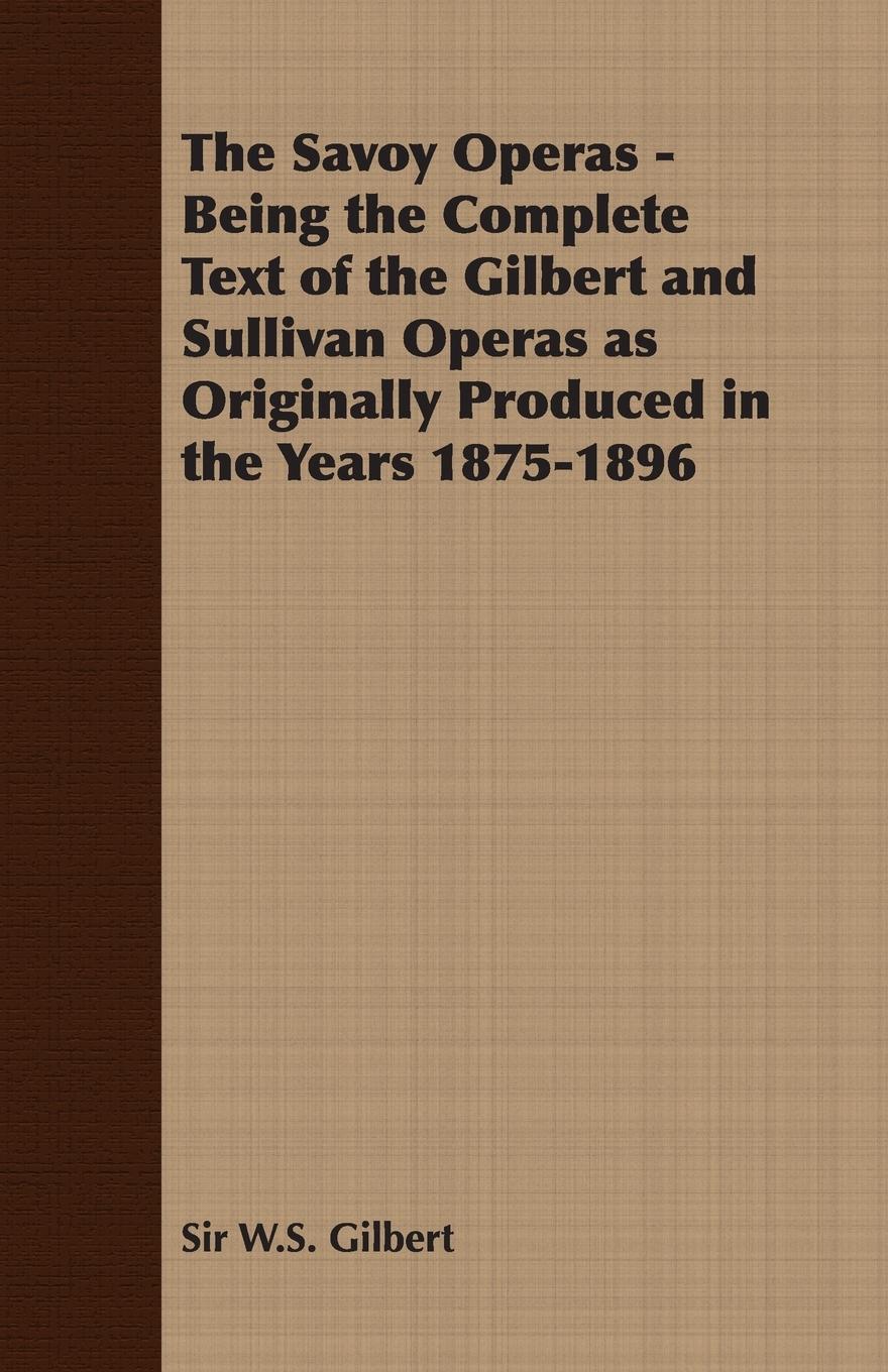 Vorderes Coverbild The Savoy Operas - Being the Complete Text of the Gilbert and Sullivan Operas as Originally Produced in the Years 1875-1896
