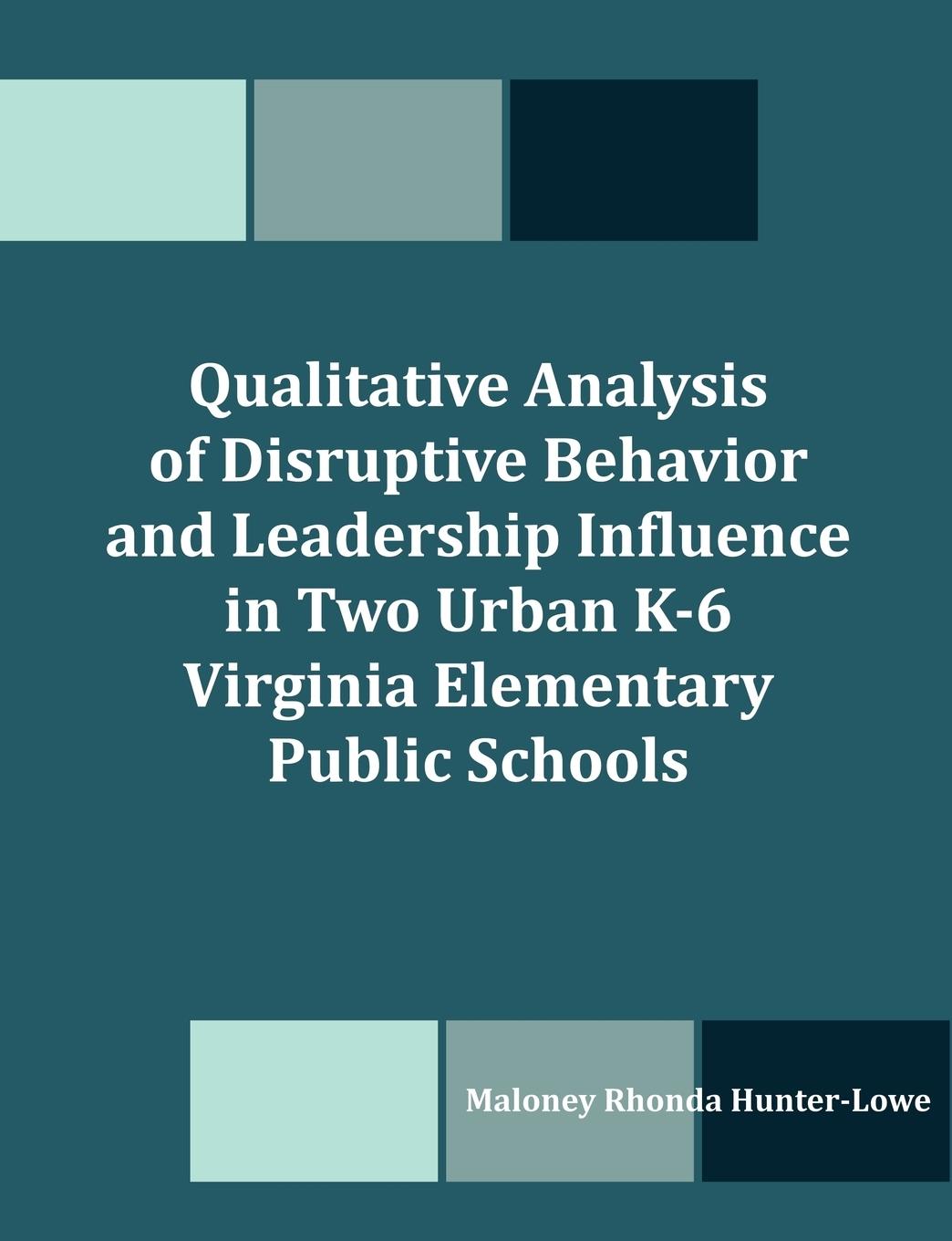 Vorderes Coverbild Qualitative Analysis of Disruptive Behavior and Leadership Influence in Two Urban K-6 Virginia Elementary Public Schools