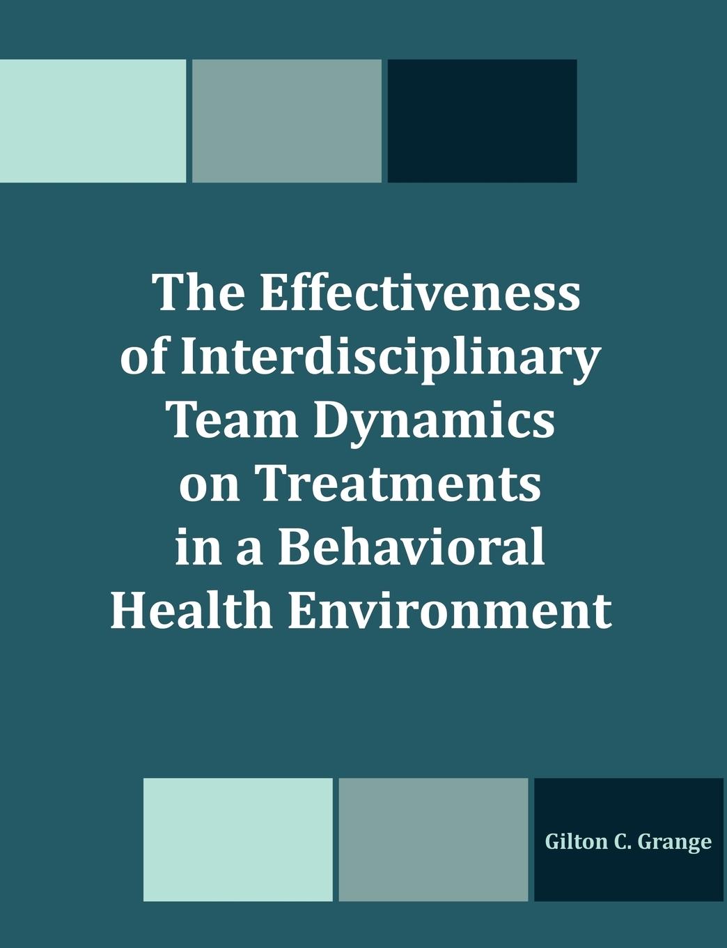 Vorderes Coverbild The Effectiveness of Interdisciplinary Team Dynamics on Treatments in a Behavioral Health Environment