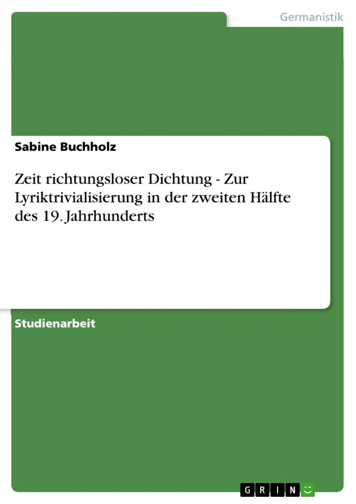 Vorderes Coverbild Zeit richtungsloser Dichtung - Zur Lyriktrivialisierung in der zweiten Hälfte des 19. Jahrhunderts