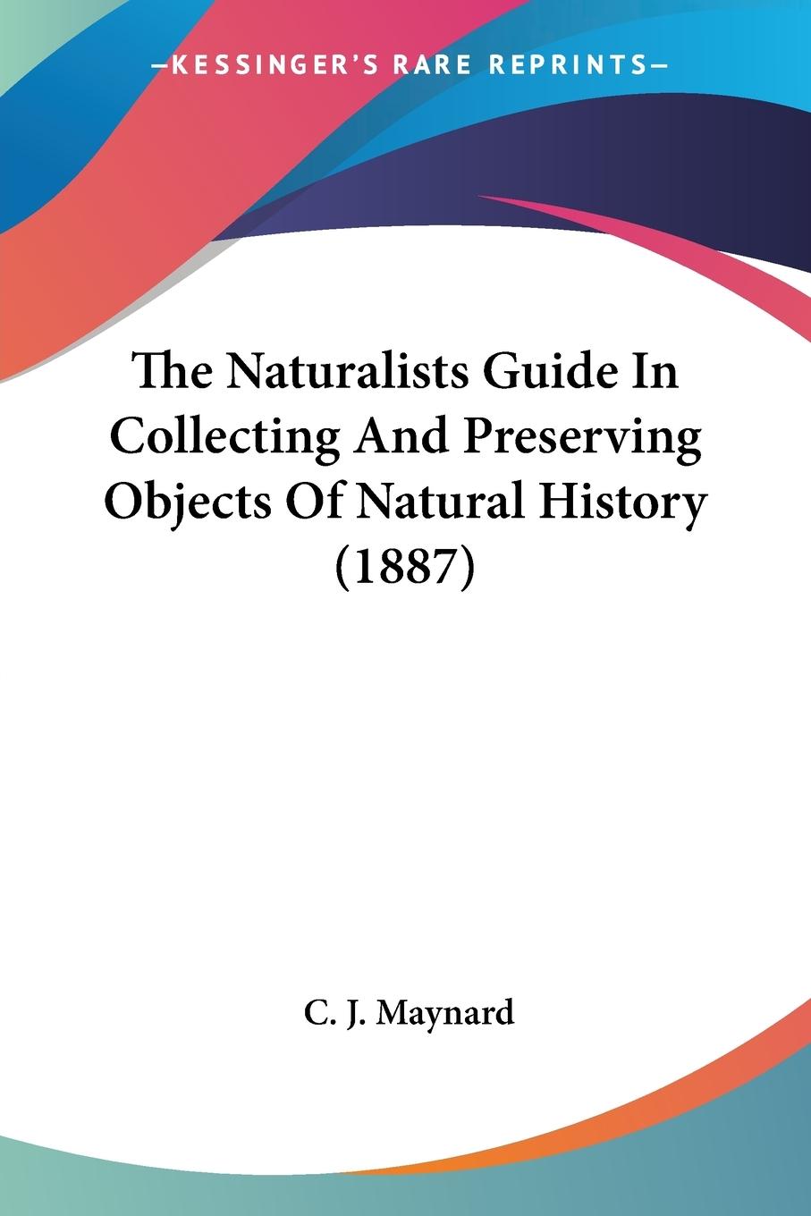Vorderes Coverbild The Naturalists Guide In Collecting And Preserving Objects Of Natural History (1887)