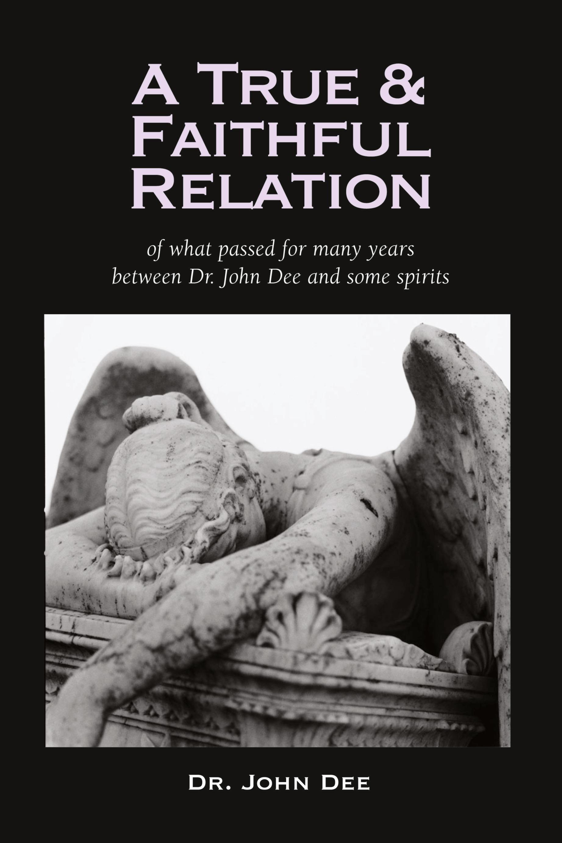 Vorderes Coverbild A True and Faithful Relation of What Passed for Many Years Between Dr. John Dee and Some Spirits