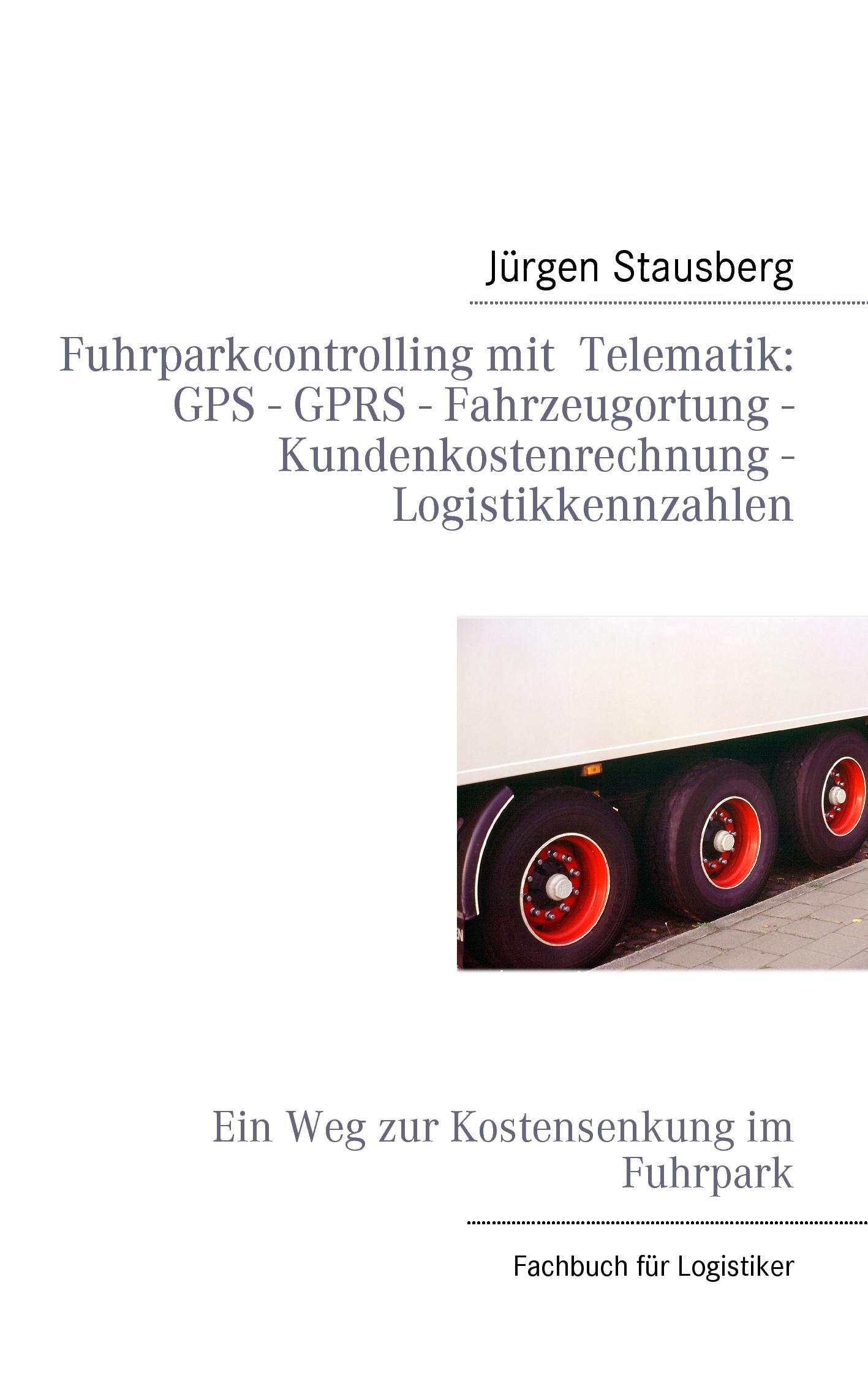 Vorderes Coverbild Fuhrparkcontrolling mit  Telematik GPS - GPRS - Fahrzeugortung - Kundenkostenrechnung - Logistikkennzahlen